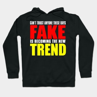 Can't Trust Anyone These Days Fake Is Becoming The New Trend Hoodie